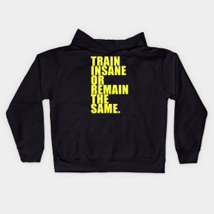 TRAIN INSANE OR REMAIN THE SAME. Kids Hoodie